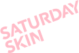 SATURDAY SKIN